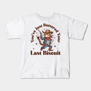 You've Just Buttered Your Last Biscuit Funny Cowboy Cat Kids T-Shirt